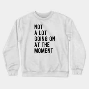 A Lot Going On At The Moment Crewneck Sweatshirt